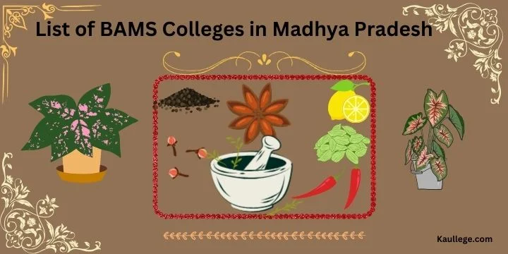 List of BAMS Colleges in Madhya Pradesh 2024-25: Govt & Pvt Seats, Fees, Establishment etc