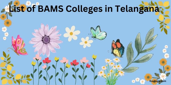 List of BAMS Colleges in Telangana 2024-25: Govt & Private Seats, Fees, Establishment etc.