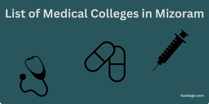 [Updated] List of Medical Colleges in Mizoram 2024-25: MBBS, MD, MS, DNB, SS Seats etc