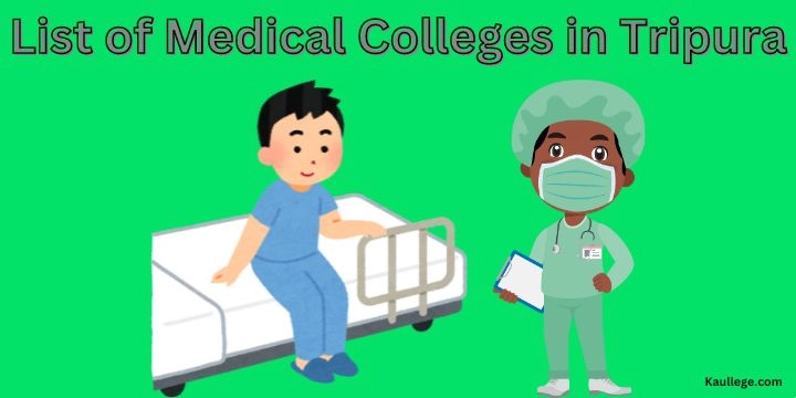 [Updated] List of Medical Colleges in Tripura 2024-25: New Colleges, MBBS, MD, MS, DNB, SS Seats etc