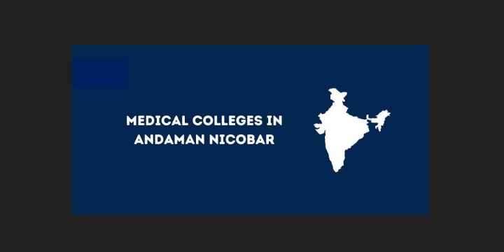 [Updated] List of Medical Colleges in Andaman Nicobar 2024-25: MBBS, MD, MS, DNB, SS Seats etc