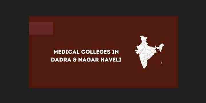 [Updated] List of Medical Colleges in Dadra & Nagar Haveli 2024-25: MBBS, MD, MS, DNB, SS Seats etc