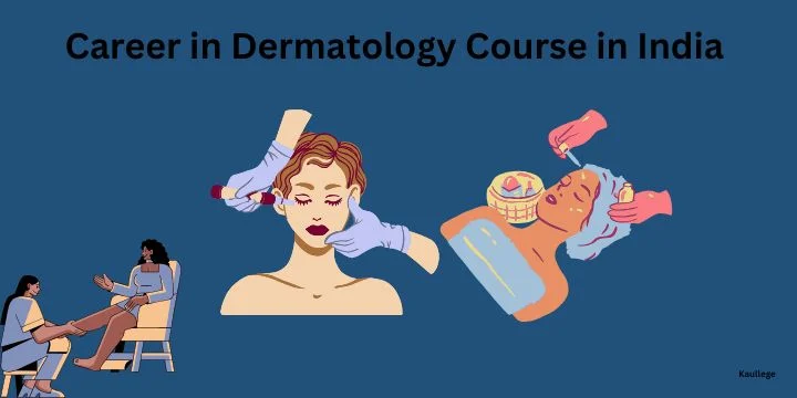 Career in Dermatology Course in India 2024-25: Courses, Colleges, Scope and Salary