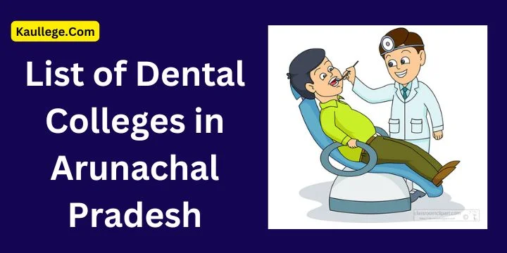 List of Dental Colleges in Arunachal Pradesh