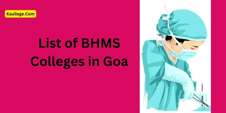 List of BHMS Colleges in Goa 2025-26: Govt. & Private Seats, Fees, Establishment