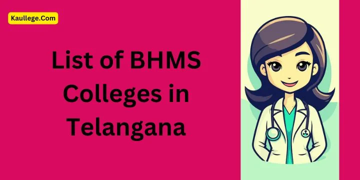 List of BHMS Colleges in Telangana 2025-26: Govt. & Private Seats, Fees, Establishment etc.
