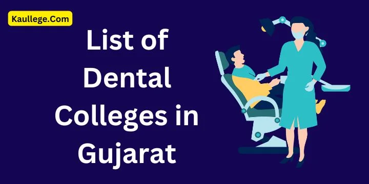 [Update] List of Dental Colleges in Gujarat 2025-26: BDS, MDS, Govt, Private Colleges etc.