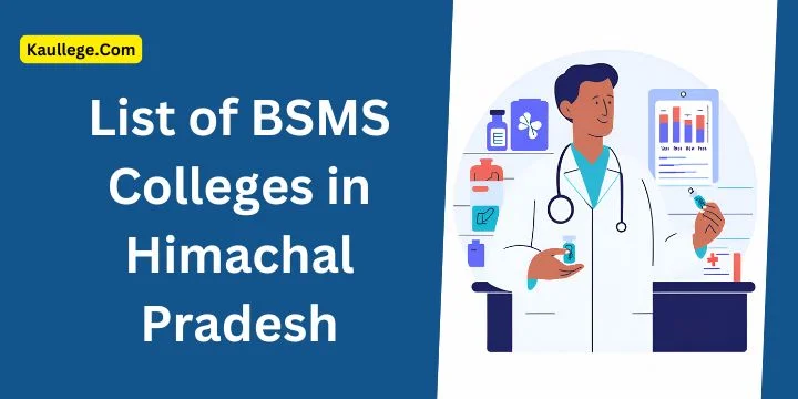 List of BSMS Colleges in Himachal Pradesh 2025-26: Govt. & Private Establishment, Seats, Intake etc.