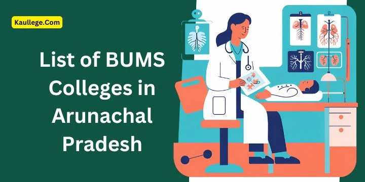 List of BUMS Colleges in Arunachal Pradesh 2025-26: Govt & Private Seats, Fees, Establishment etc