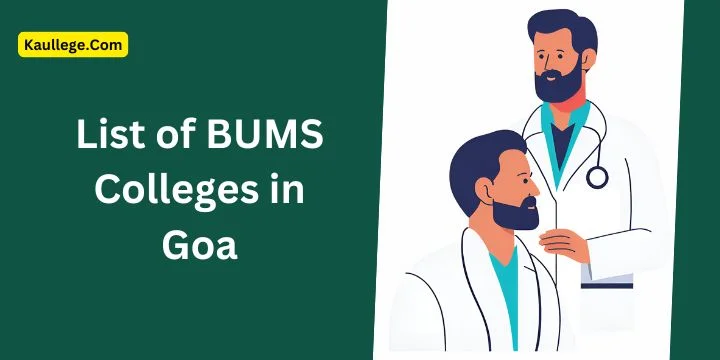 List of BUMS Colleges in Goa 2025-26: Govt. & Private Seats, Establishment, Fees, etc.
