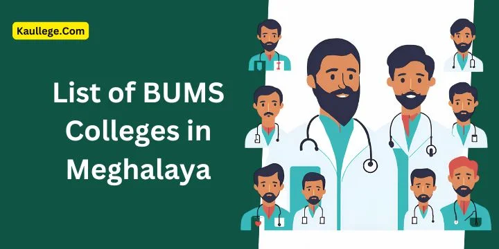 List of BUMS Colleges in Meghalaya 2025-26: Govt. & Private Seats, Establishment, Fees etc.