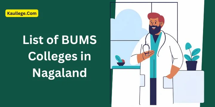 List of BUMS Colleges in Nagaland 2025-26: Govt.  & Private Seats, Establishment, Fees etc.