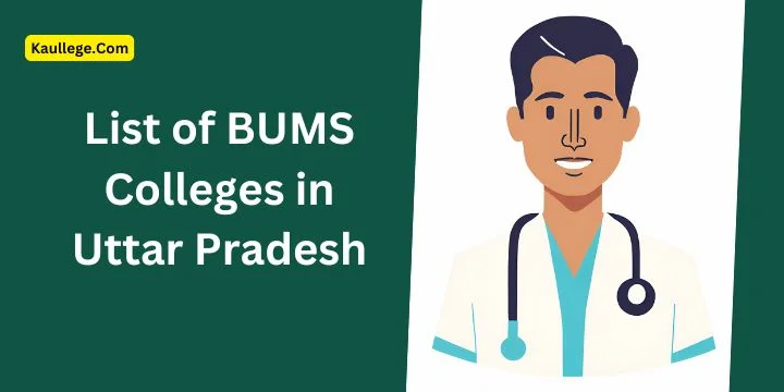 [Updated] List of BUMS Colleges in Uttar Pradesh 2025-26: Govt & Private Seats, Seats, Establishment, Fees etc