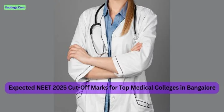 Expected NEET Cut-Off Marks for Top Medical Colleges in Bangalore