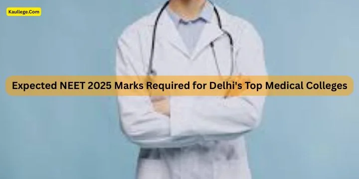 Marks Required for Delhi's Top Medical Colleges