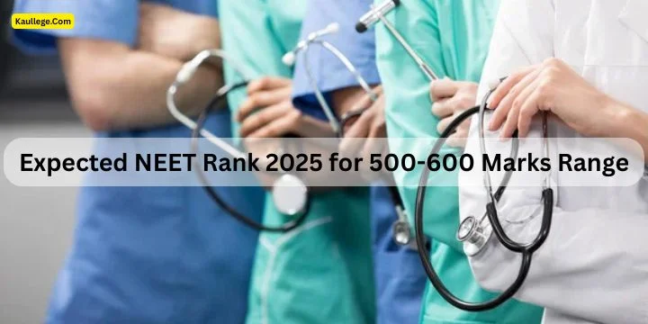 Expected NEET Rank 2025 for 500-600 Marks Range