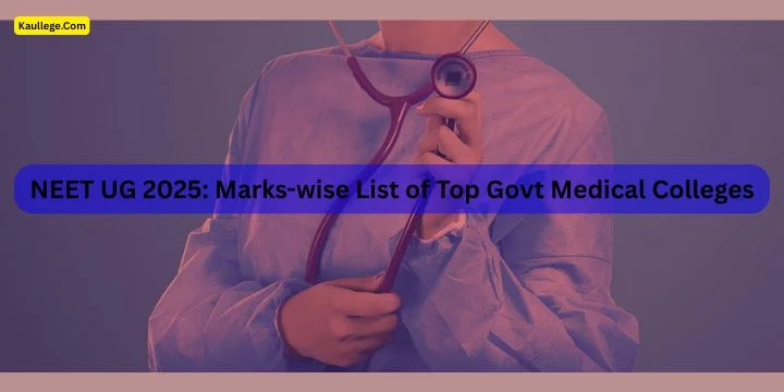 Marks-wise List of Top Govt Medical Colleges